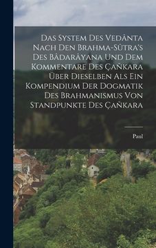 portada Das System des Vedânta nach den Brahma-Sûtra's des Bâdarâyana und dem Kommentare des Çañkara über Dieselben als ein Kompendium der Dogmatik des Brahma (in German)