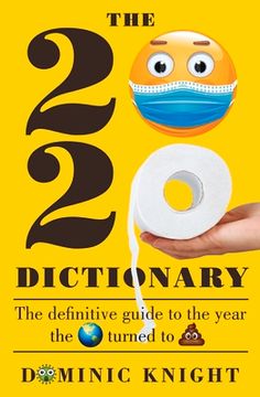portada 2020 Dictionary: The Definitive Guide to the Year the World Turned to Sh*t (en Inglés)