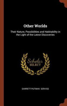 portada Other Worlds: Their Nature, Possibilities and Habitability in the Light of the Latest Discoveries (en Inglés)