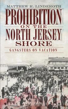 portada Prohibition on the North Jersey Shore: Gangsters on Vacation (en Inglés)