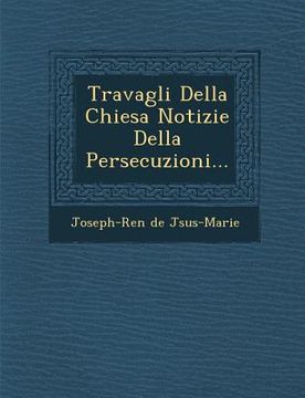 portada Travagli Della Chiesa Notizie Della Persecuzioni... (en Italiano)