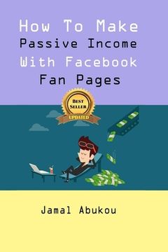 portada How To Make Passive Income With Facebook Fan Pages (en Inglés)