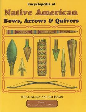 portada Encyclopedia of Native American Bow, Arrows, and Quivers, Volume 1: Northeast, Southeast, and Midwest (en Inglés)