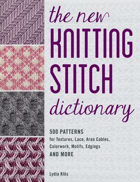 portada The new Knitting Stitch Dictionary: 500 Patterns for Textures, Lace, Aran Cables, Colorwork, Motifs, Edgings and More (en Inglés)