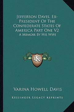 portada jefferson davis, ex-president of the confederate states of america part one v2: a memoir by his wife (en Inglés)