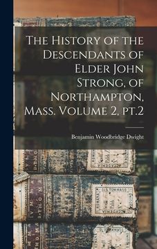 portada The History of the Descendants of Elder John Strong, of Northampton, Mass. Volume 2, pt.2 (in English)