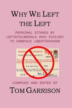 portada Why We Left the Left: Personal Stories by Leftists/Liberals Who Evolved to Embrace Libertarianism (in English)
