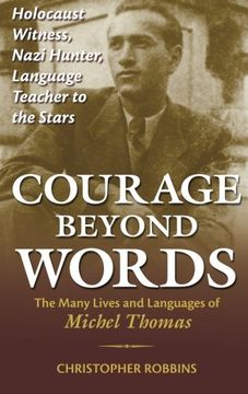 portada Courage Beyond Words: Holocaust Witness, Nazi Hunter, Language Teacher to the Stars: The Many Lives and Languages of Michel Thomas (en Inglés)