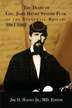 portada The Diary of Col. John Henry Stover Funk of the Stonewall Brigade 1861-1862 (in English)