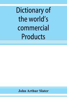 portada Dictionary of the world's commercial products, with French, German &; Spanish equivalents for the names of the commercial products (en Inglés)