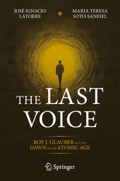 portada The Last Voice: Roy J. Glauber and the Dawn of the Atomic Age (in English)
