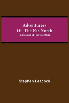 portada Adventurers of the Far North: A Chronicle of the Frozen Seas (en Inglés)