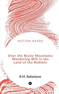 portada Over the Rocky Mountains Wandering Will in the Land of the Redskin (en Inglés)