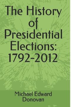 portada The History of Presidential Elections: 1792-2012 (in English)