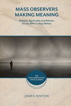 portada Mass Observers Making Meaning: Religion, Spirituality and Atheism in Late 20th-Century Britain (en Inglés)