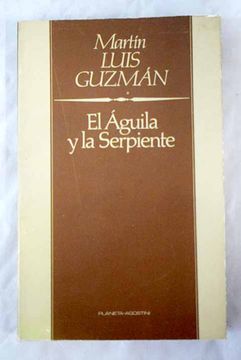 Libro El Águila y la serpiente, Guzmán, Martín Luis, ISBN 49387363. Comprar  en Buscalibre