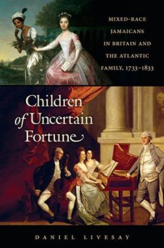 portada Children of Uncertain Fortune: Mixed-Race Jamaicans in Britain and the Atlantic Family, 1733-1833 (Published by the Omohundro Institute of Early. And the University of North Carolina Press) (en Inglés)
