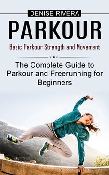 portada Parkour: Basic Parkour Strength and Movement (The Complete Guide to Parkour and Freerunning for Beginners) (in English)