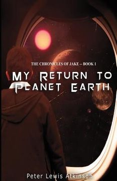 portada My Return To Planet Earth: ( The Chronicles of Jake -- Book 1 ) (en Inglés)