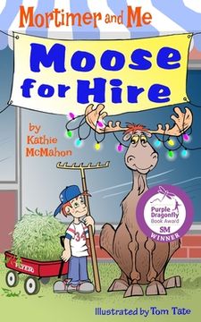 portada Mortimer and Me: Moose For Hire: (Book 3 in the Mortimer and Me chapter book series) (en Inglés)