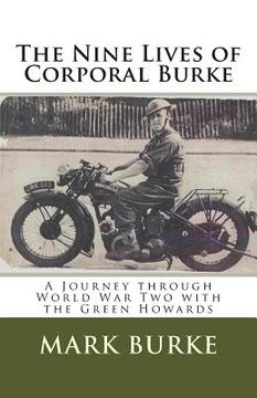 portada The Nine Lives of Corporal Burke: A Journey through World War Two with the Green Howards (en Inglés)