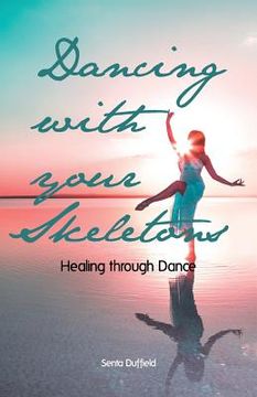 portada Dancing with your Skeletons: Healing through Dance (en Inglés)