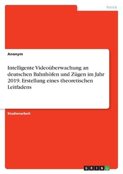 portada Intelligente Videoüberwachung an deutschen Bahnhöfen und Zügen im Jahr 2019. Erstellung eines theoretischen Leitfadens (en Alemán)