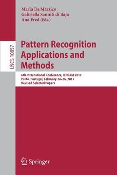 portada Pattern Recognition Applications and Methods: 6th International Conference, Icpram 2017, Porto, Portugal, February 24-26, 2017, Revised Selected Paper (in English)