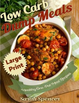 portada Low Carb Dump Meals ***Large Print Edition***: Easy Healthy One Pot Meal Recipes (in English)