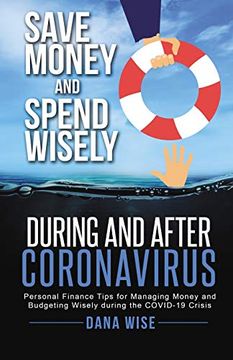 portada Save Money and Spend Wisely During and After Coronavirus: Personal Finance Tips for Managing Money and Budgeting Wisely During the Covid-19 Crisis (en Inglés)