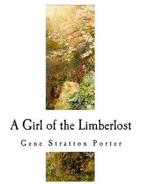 portada A Girl of the Limberlost: A Classic of Indiana Literature (en Inglés)