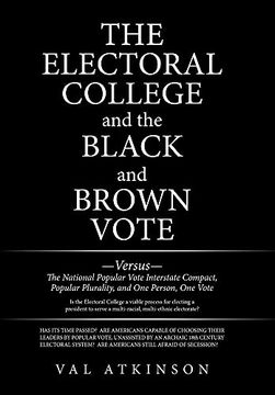 portada The Electoral College and the Black and Brown Vote: Versus the National Popular Vote Interstate Compact, Popular Plurality, and one Person, one Vote (en Inglés)