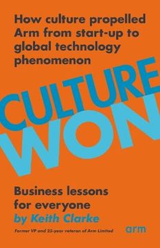 portada Culture Won: How Culture Propelled arm From Start-Up to Global Technology Phenomenon (en Inglés)