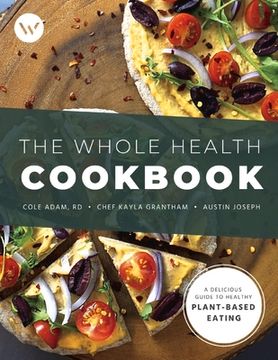 portada The Whole Health Cookbook: A Delicious Guide to Healthy Plant-Based Eating Volume 1