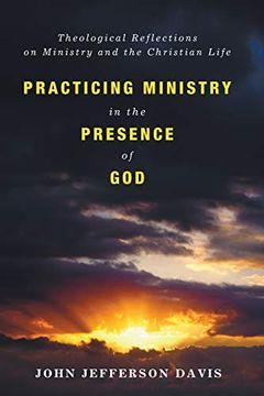 portada Practicing Ministry in the Presence of God: Theological Reflections on Ministry and the Christian Life 