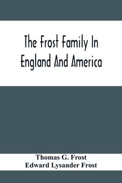 portada The Frost Family In England And America With Special Reference To Edmund Frost And Some Of His Descendants (en Inglés)
