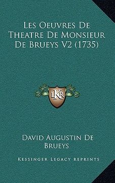 portada les oeuvres de theatre de monsieur de brueys v2 (1735) (en Inglés)