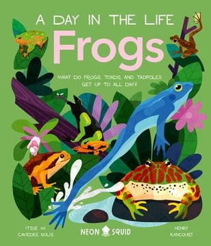 portada Frogs (a day in the Life): What do Frogs, Toads, and Tadpoles get up to all Day? (in English)