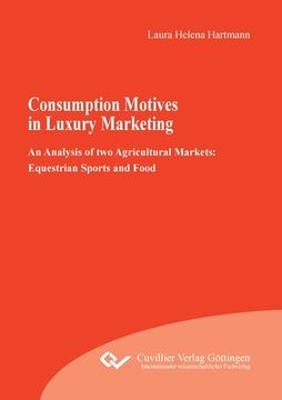 portada Consumption Motives in Luxury Marketing: An Analysis of two Agricultural Markets: Equestrian Sports and Food 