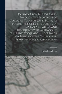 portada Journey From Buenos Ayres, Through the Provinces of Cordova, Tucuman, and Salta, to Potosi, Thence by the Deserts of Caranja to Arica, and Subsequentl (en Inglés)