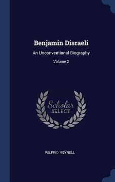 portada Benjamin Disraeli: An Unconventional Biography; Volume 2 (en Inglés)