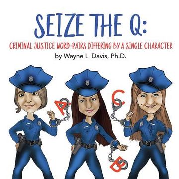 portada Seize the Q: Criminal Justice Word-Pairs Differing by a Single Character (en Inglés)