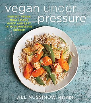portada Vegan Under Pressure: Perfect Vegan Meals Made Quick and Easy in Your Pressure Cooker