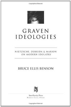 graven ideologies,nietzsche, derrida & marion on modern idolatry