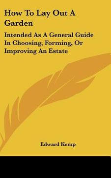 portada how to lay out a garden: intended as a general guide in choosing, forming, or improving an estate (en Inglés)