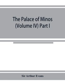 portada The palace of Minos: a comparative account of the successive stages of the early Cretan civilization as illustrated by the discoveries at K (en Inglés)