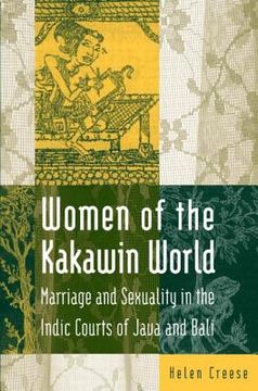 portada women of the kakawin world: marriage and sexuality in the indic courts of java and bali (en Inglés)