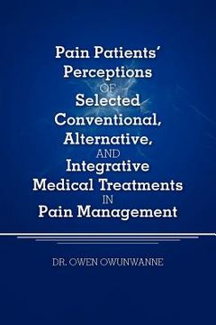 portada Pain Patients' Perceptions of Selected conventional, Alternative, and Integrative Medical Treatments in Pain Management: A Qualitative Study (en Inglés)