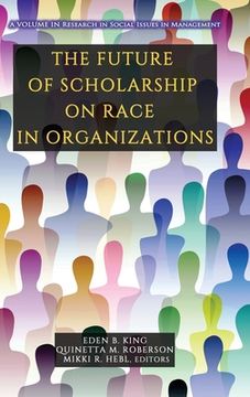portada The Future of Scholarship on Race in Organizations (in English)