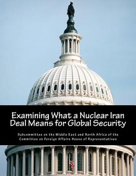 portada Examining What a Nuclear Iran Deal Means for Global Security (en Inglés)